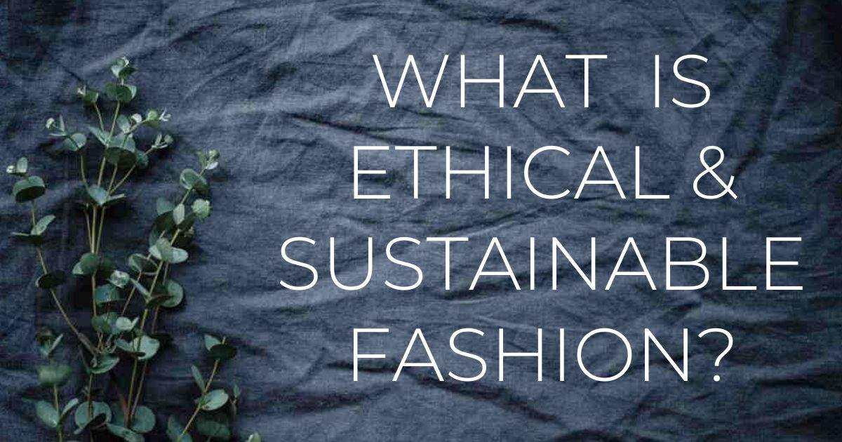 What Is Sustainable And Ethical Fashion?