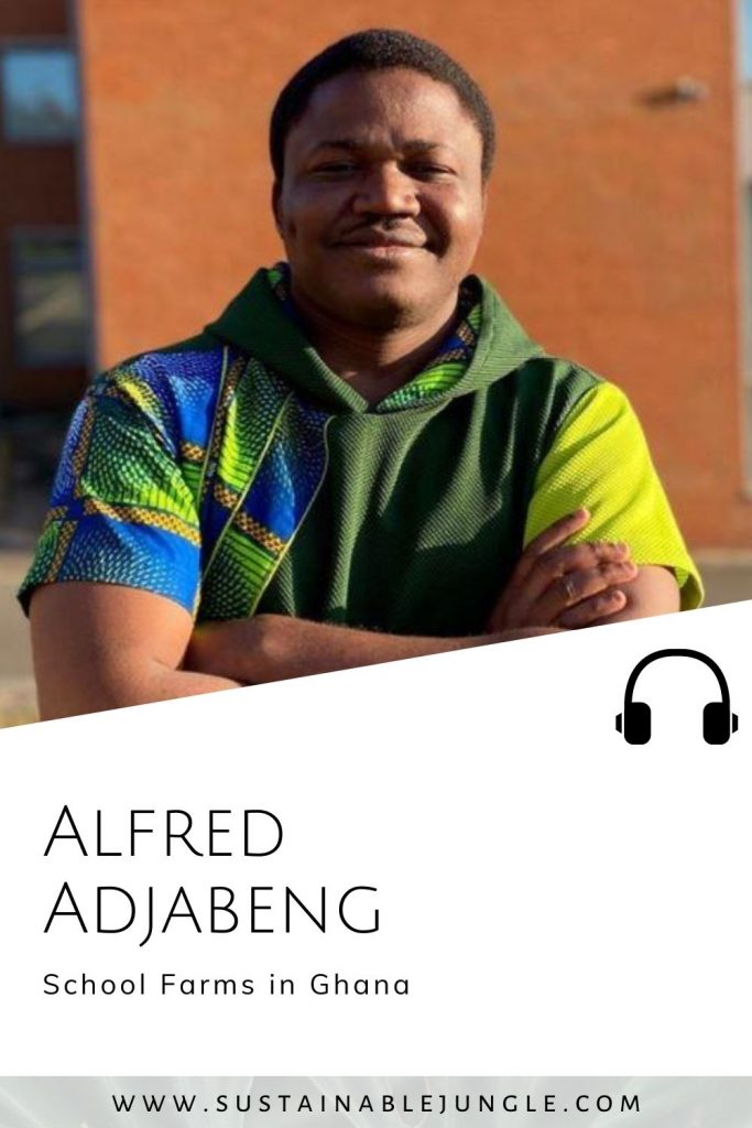 School Farms in Ghana with Afred Adjabeng on The Sustainable Jungle Podcast #SustainableJungle