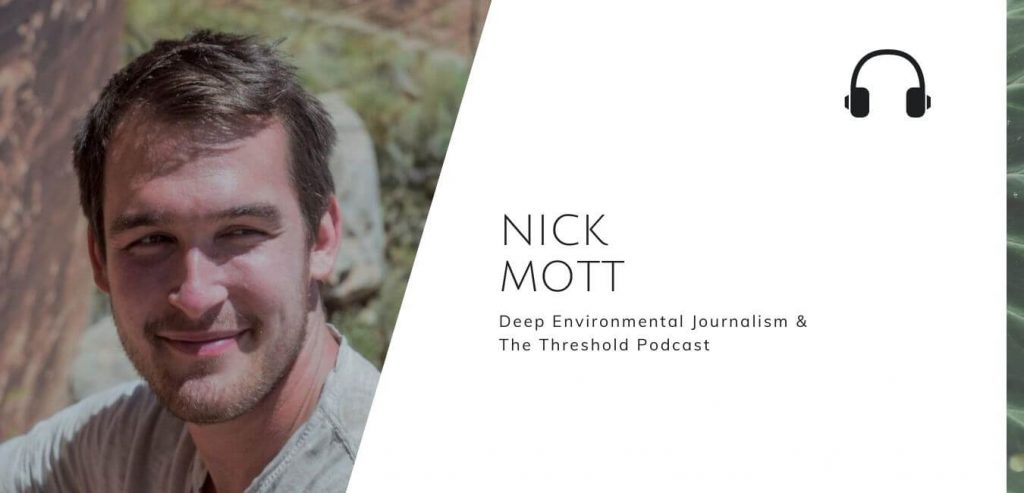 Deep Environmental Journalism & The Threshold Podcast with Nick Mott on the Sustainable Jungle Podcast #sustainablejungle