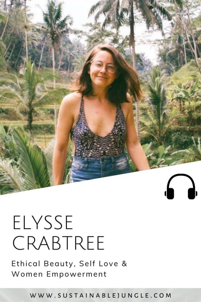 Ethical Beauty, Self Love And Women Empowerment with Elysse Crabtree on the Sustainable Jungle Podcast #sustainablejungle