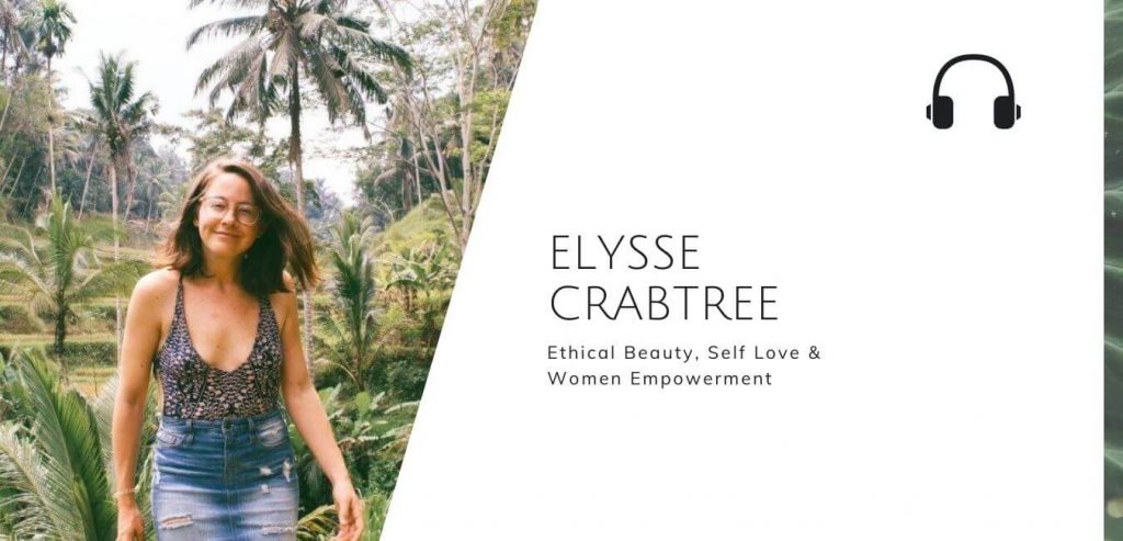 Ethical Beauty, Self Love And Women Empowerment with Elysse Crabtree on the Sustainable Jungle Podcast #sustainablejungle