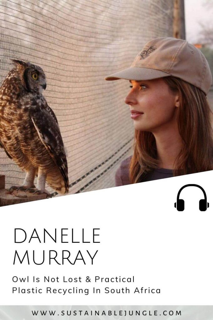 Owl Is Not Lost & Practical Plastic Recycling In South Africa with Danelle Murray on the Sustainable Jungle Podcast #sustainablejungle