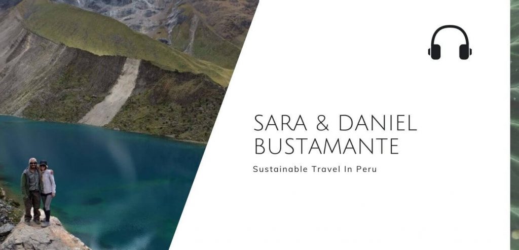 Sustainable Travel In Peru with Sara & Daniel Bustamante on The Sustainable Jungle Podcast #sustainablejungle