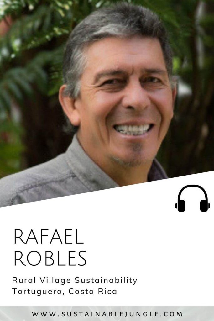 Rural Village Sustainability In Tortuguero, Costa Rica with Rafael Robles on The Sustainable Jungle Podcast #sustainablejungle