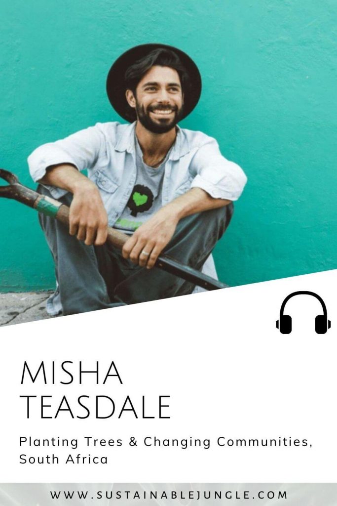 Planting Trees & Changing Communities In South Africa with Misha Teasdale on The Sustainable Jungle Podcast #sustainablejungle