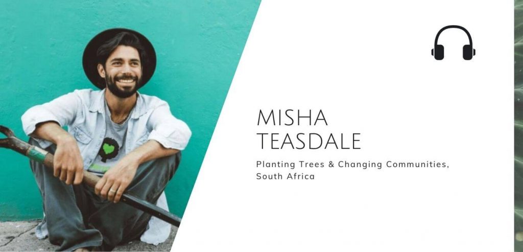 Planting Trees & Changing Communities In South Africa with Misha Teasdale on The Sustainable Jungle Podcast #sustainablejungle