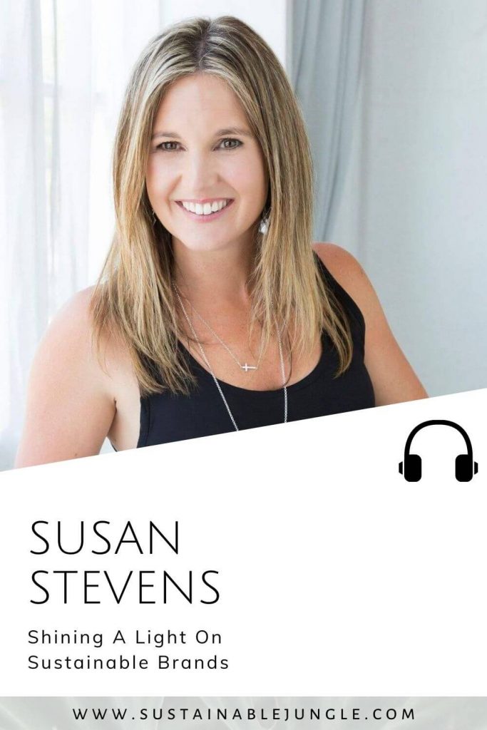 Shining a light on sustainable brands with Susan Stevens on the Sustainable Jungle Podcast #sustainablejungle