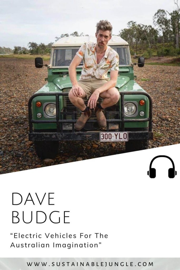 Electric Vehicles for the Australian imagination with Dave Budge on the Sustainable Jungle Podcast #sustainablejungle