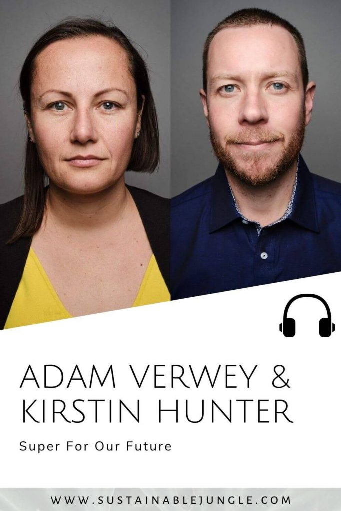 Super for Our Future with Adam Verwey & Kirstin Hunter @FutureSuper on the Sustainable Jungle Podcast #sustainablejungle