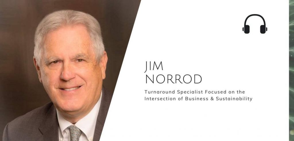 The Turnaround Specialist Focused on the Intersection of Business & Sustainability with Jim Norrod on the Sustainable Jungle Podcast #sustainablejungle