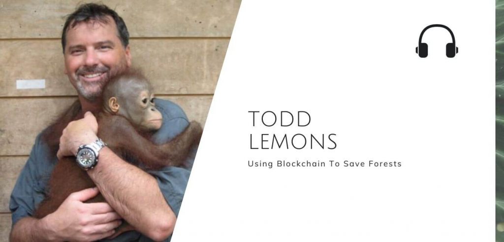 Using Blockchain To Save Forests with Todd Lemons on the Sustainable Jungle Podcast #sustainablejungle