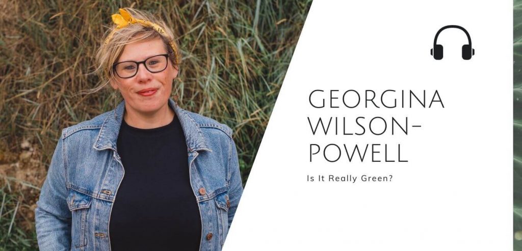 Is It Really Green with Georgina Wilson-Powell on The Sustainable Jungle Podcast #sustainablejunglepodcast #pebblesmakeripples
