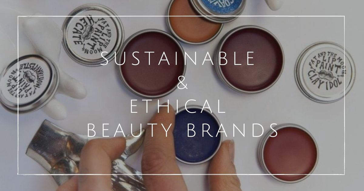 Ethical and Sustainable Beauty Brands: The Master List