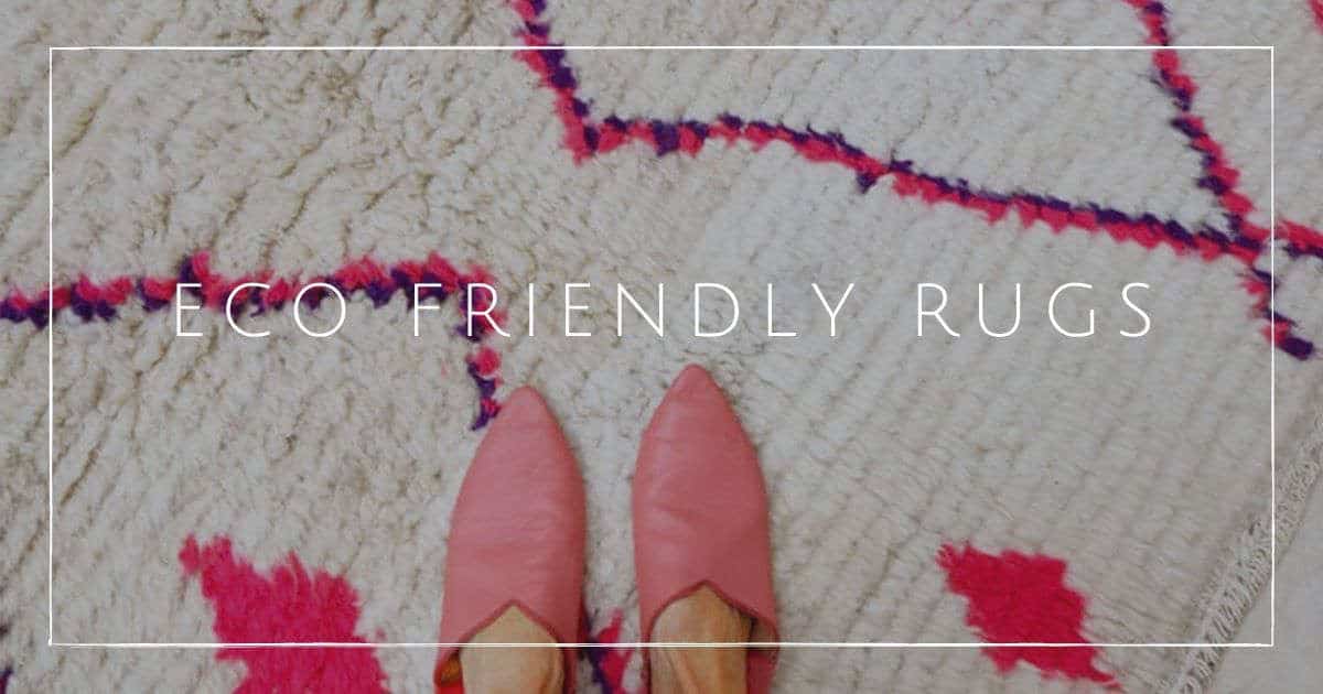 7 Eco Friendly Rugs For All The Soft Sustainable Feels