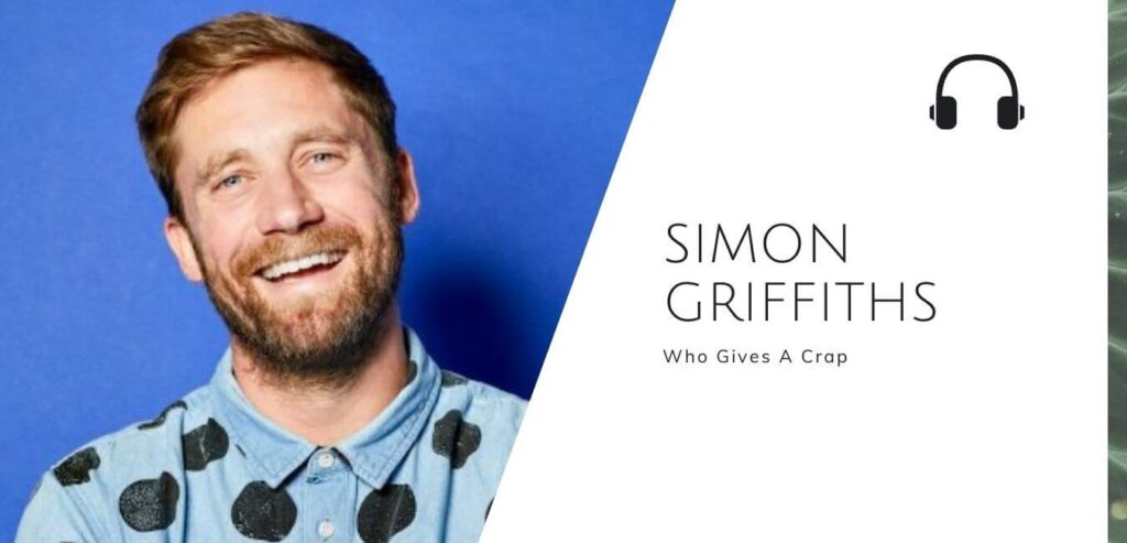 Who Gives A Crap with Simon Griffiths on the Sustainable Jungle Podcast #whogivesacrap #sustainablejungle