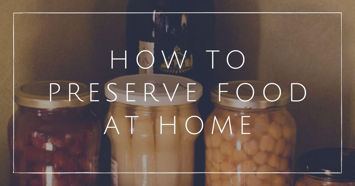 Preserve Our By Knowing How to Preserve Food at Home