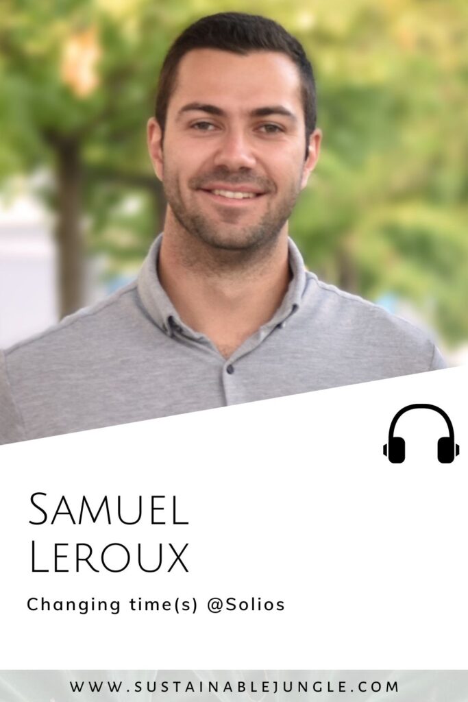 Changing time(s) @Solios with Sam Leroux on the Sustainable Jungle Podcast #solios #sustainablejungle