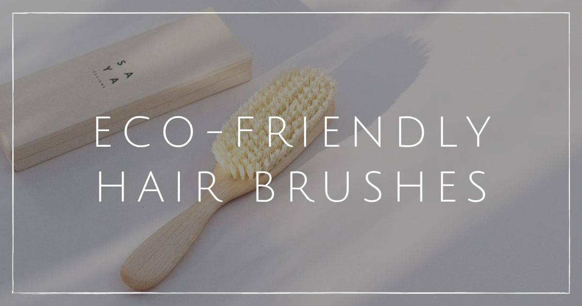 7 Eco Friendly Hair Brushes Without Environmental Frizz