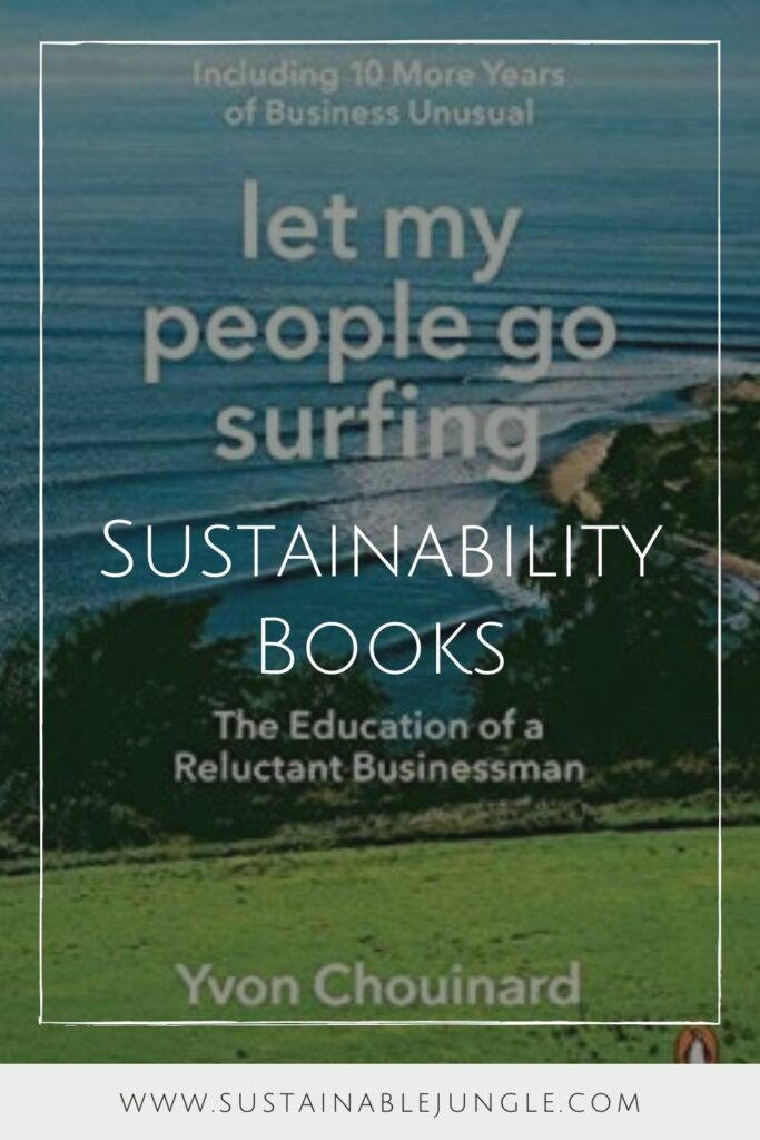 Whether you’re a sustainability guru, sustainability newbie, or just want to support a budding environmentalist, there’s a sustainability book in here for you. By Yvon Chouinard #sustainabilitybooks #bestsustainabilitybooks #booksonsustainability #bestbooksonsustainability