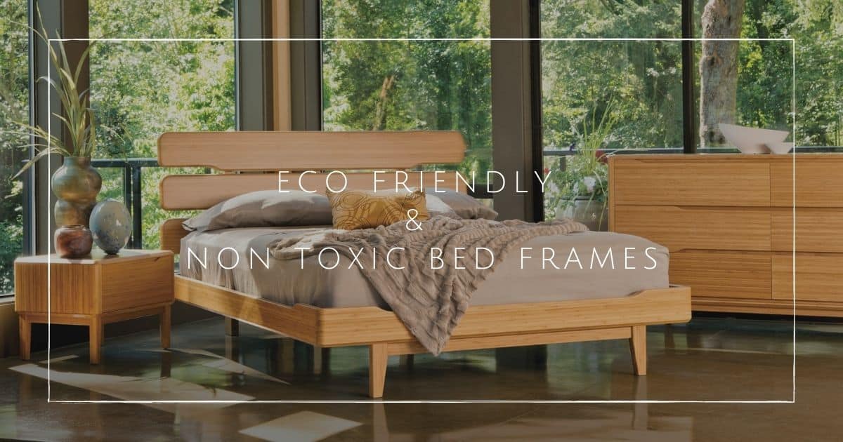 9 Eco Friendly Bed Frames For Your, California King Bed Frame Non Toxic