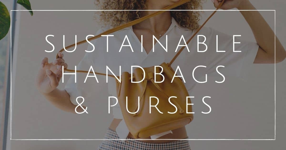 13 Ethical & Sustainable Handbags And Purses To Carry Your Load