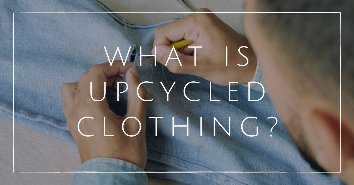 What Is Upcycled Clothing & Why It's A Timeless Fashion Trend?
