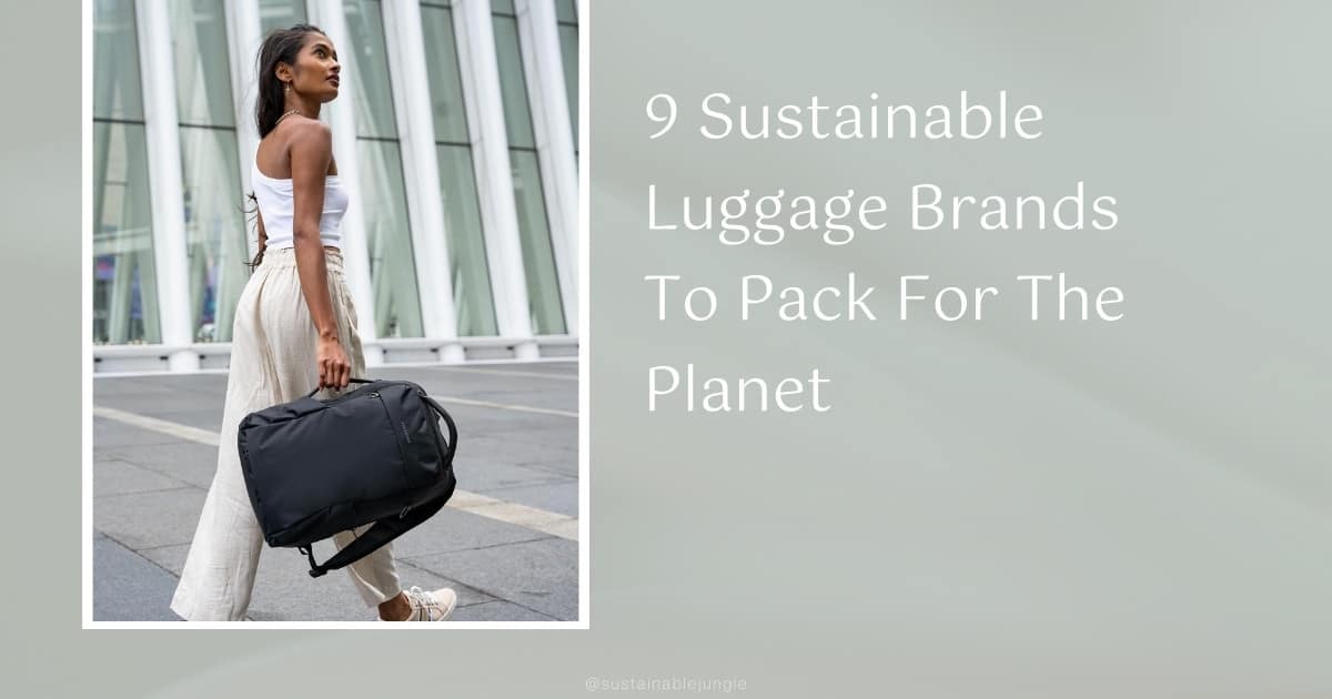 9 Sustainable Luggage Brands To Pack For The