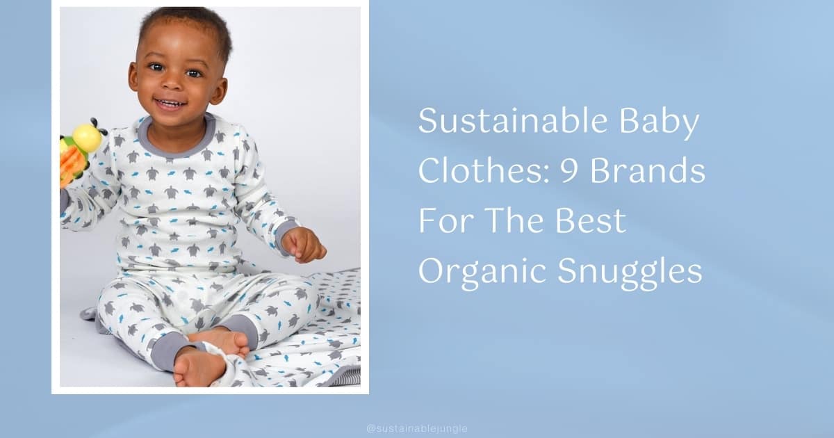 Sustainable Baby Clothes: 9 Brands For The Best Organic Snuggles