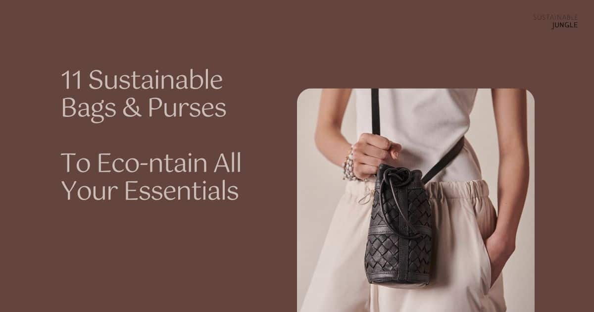 11 Sustainable Bags & Purses To Eco-ntain All Your Essentials