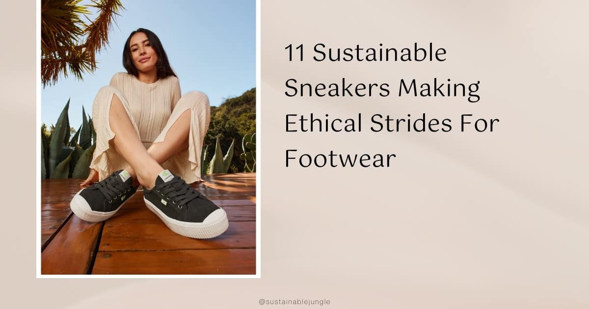 11 Sustainable Sneakers & Brands Making Ethical Strides & Eco-Kicks