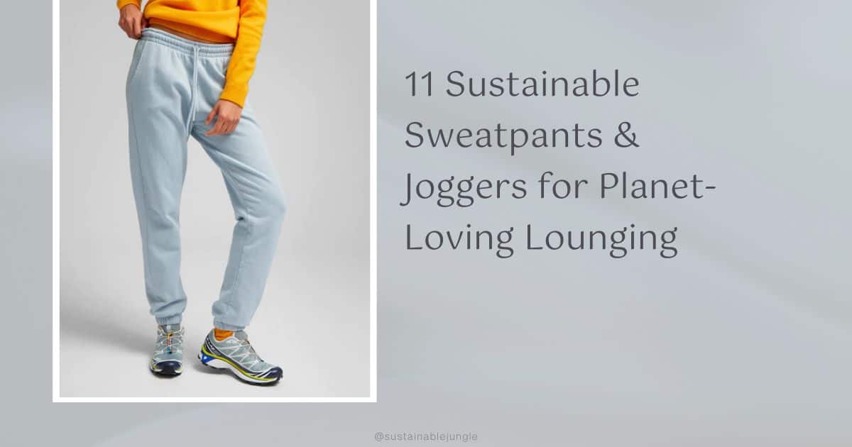 11 Sustainable Sweatpants & Joggers for Lounging