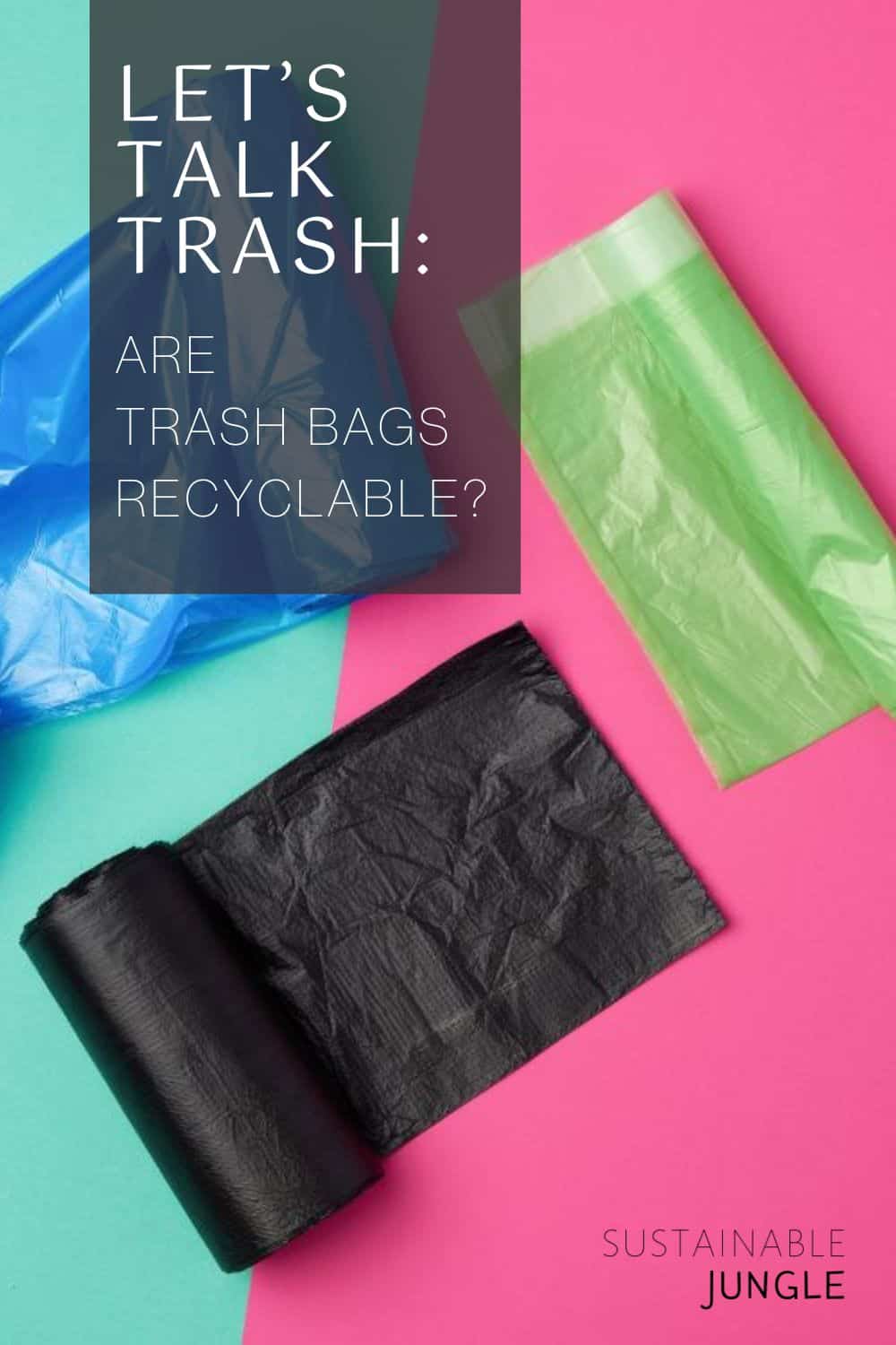 https://www.sustainablejungle.com/wp-content/uploads/2022/12/Are-Trash-Bags-Recyclable-2022-P1.jpg