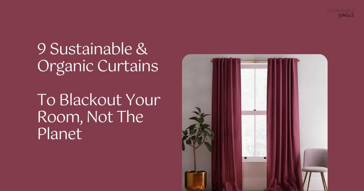 9 Sustainable & Organic Curtains To Blackout Your Room, Not The