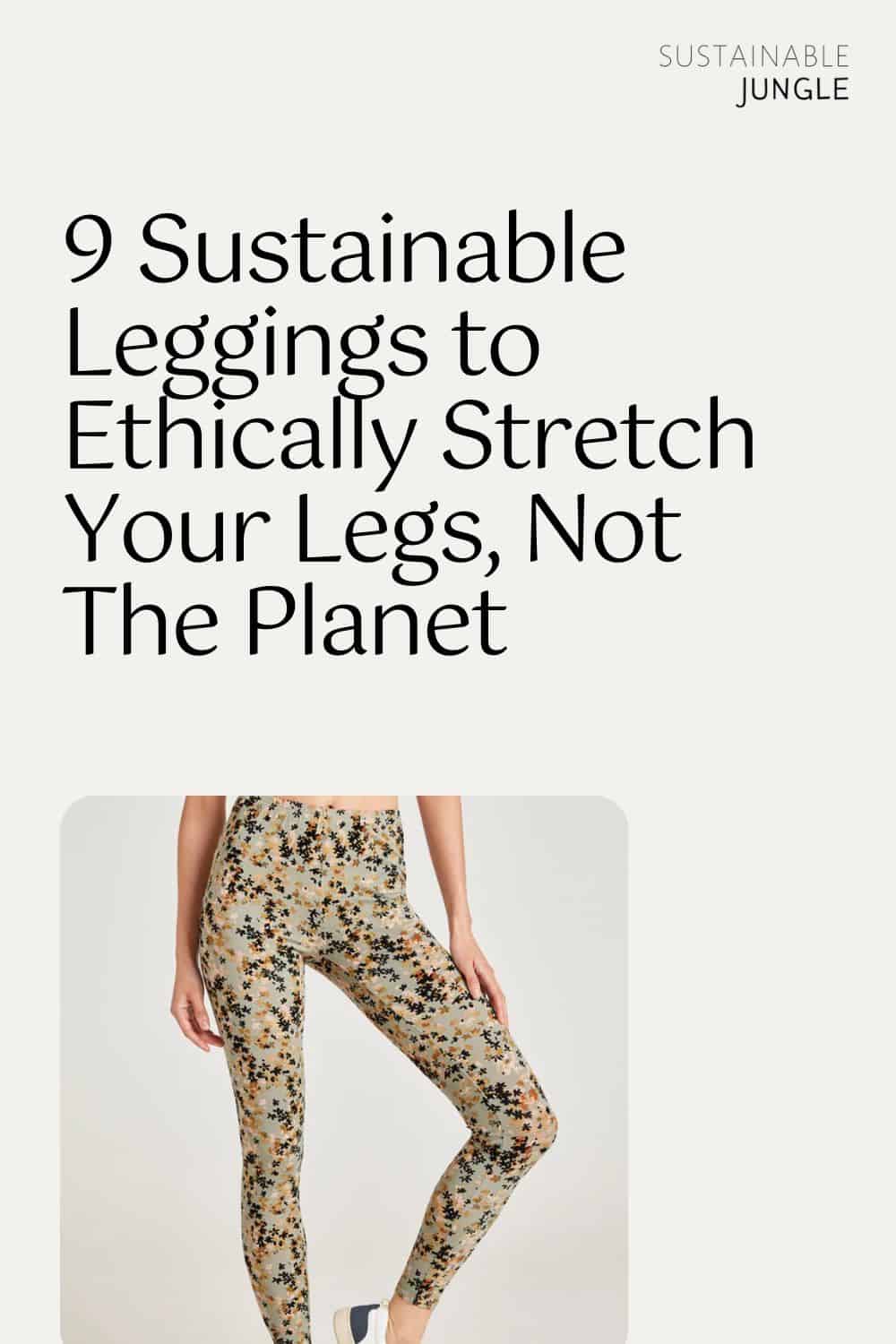 9 Sustainable Leggings to Ethically Stretch Your Legs, Not The Planet Image by Threads 4 Thought #sustainableleggings #sustainableleggingswithpockets #ecofriendlyyogaleggings #sustainableworkoutleggings #ecofriendlyleggings #sustainableleggingbrands #sustainablejungle