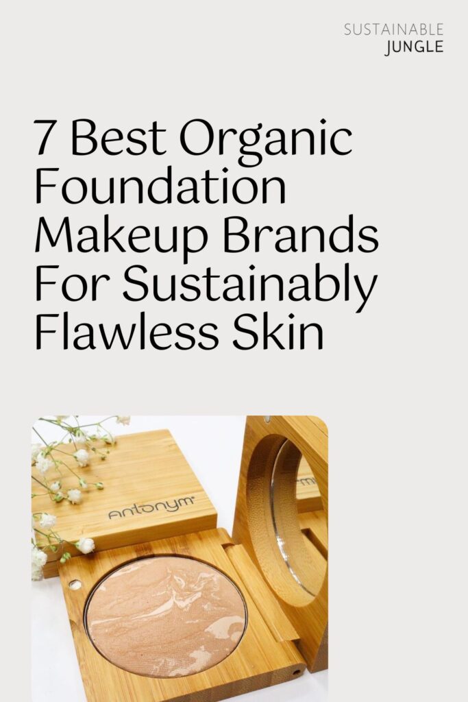 7 Organic Foundation Makeup Brands For Sustainably Flawless Skin