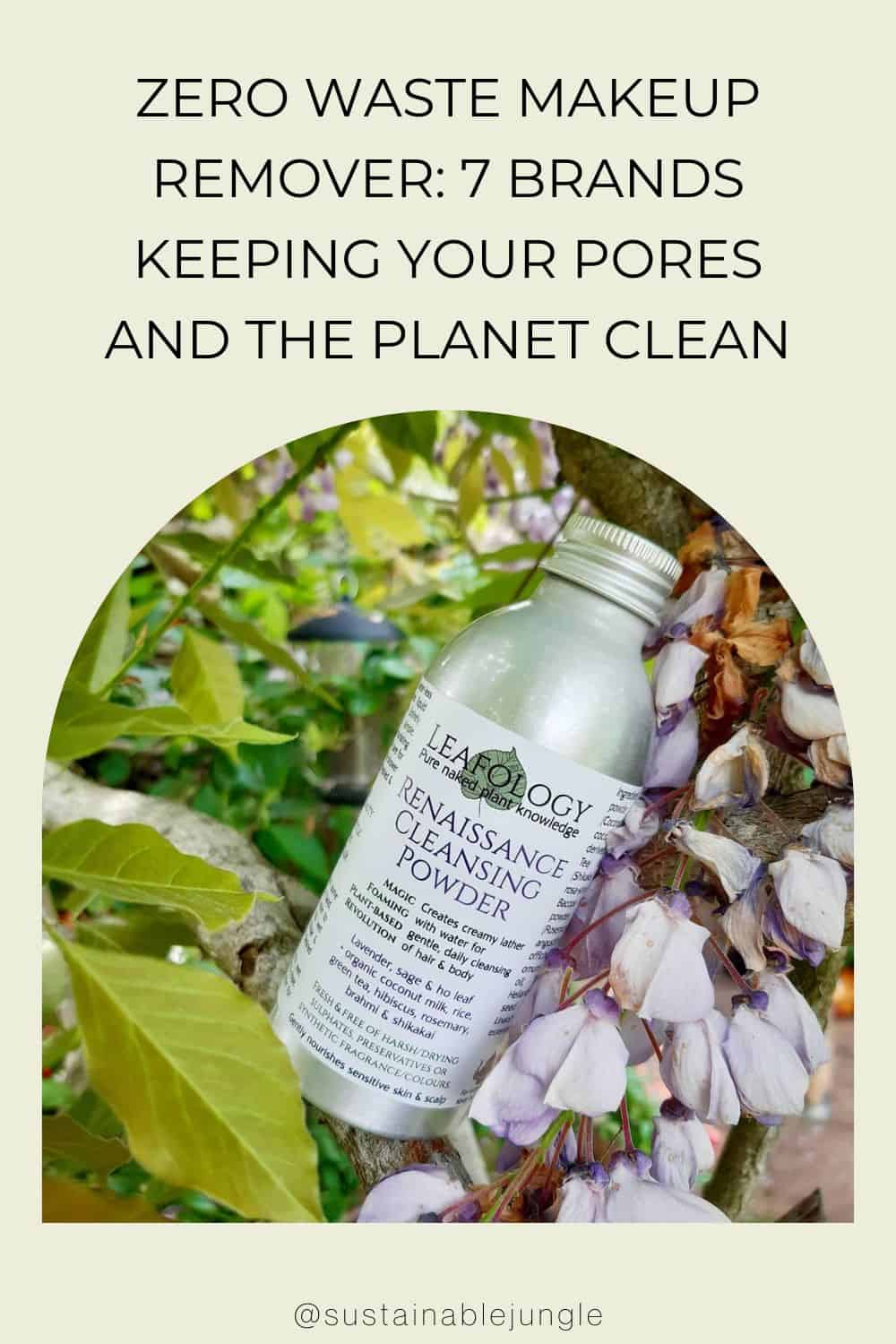 Zero Waste Makeup Remover: 7 Brands Keeping Your Pores And The Planet Clean Image by Leafology #zerowastemakeupremover #zerowastefacemakeupremover #ecofriendlymakeupremover #ecofriendlymakeupwipes #ecofriendlyeyemakeupremover #sustainablejungle