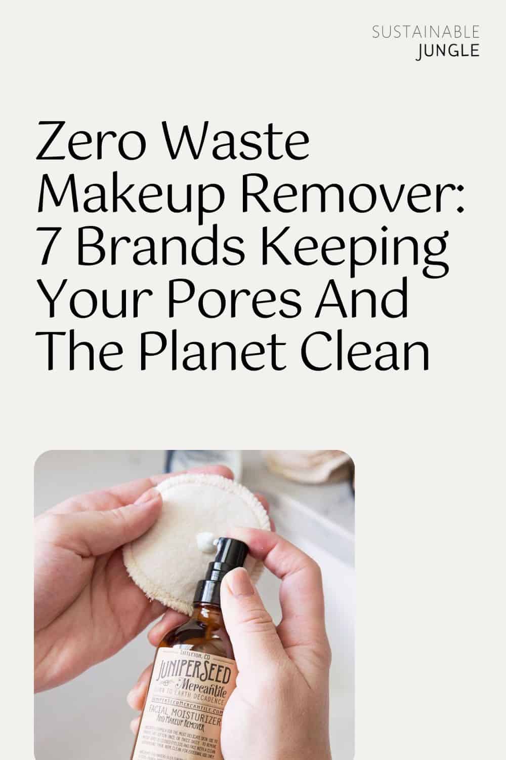 Zero Waste Makeup Remover: 7 Brands Keeping Your Pores And The Planet Clean Image by Juniperseed Mercantile #zerowastemakeupremover #zerowastefacemakeupremover #ecofriendlymakeupremover #ecofriendlymakeupwipes #ecofriendlyeyemakeupremover #sustainablejungle