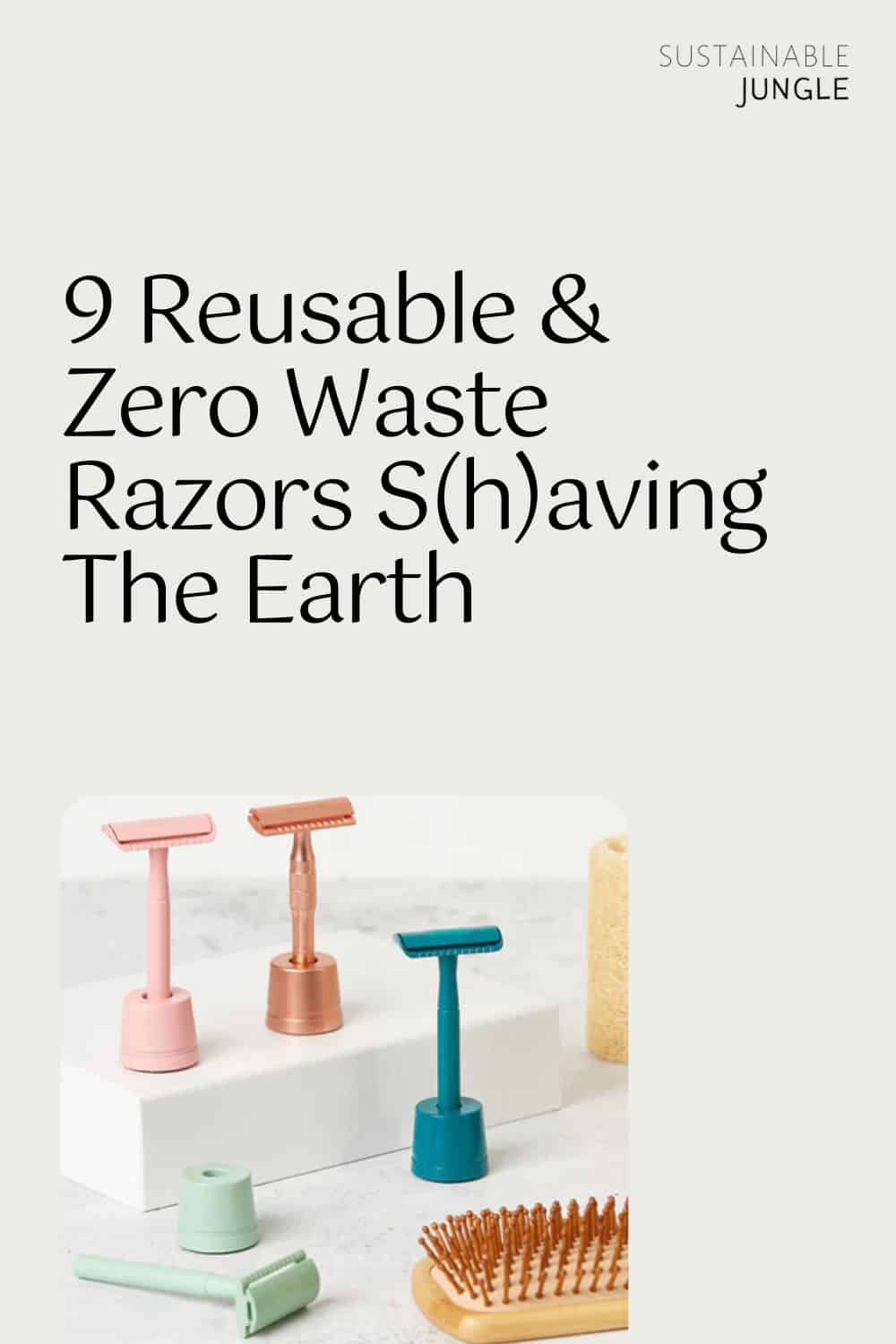 9 Reusable & Zero Waste Razors S(h)aving The Earth Image by Jungle Culture #zerowasterazor #zerowastesafetyrazors #zerowasteshaving #bestreusablerazors #reusablesafetyrazors #sustainablejungle