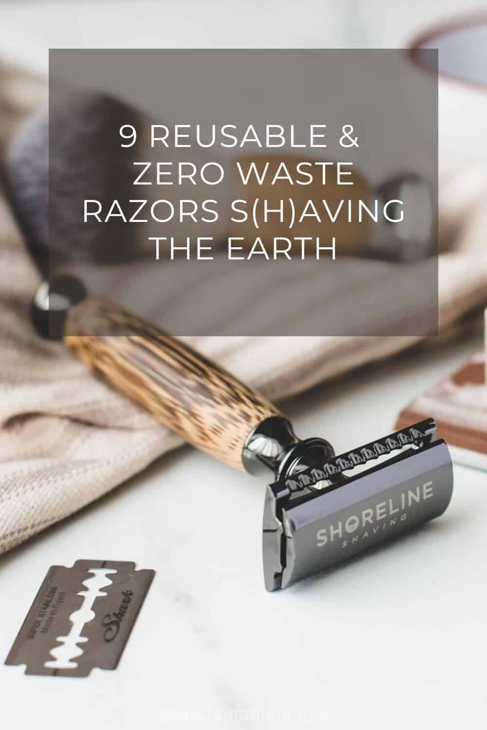 9 Reusable & Zero Waste Razors S(h)aving The Earth Image by Shoreline Shaving #zerowasterazor #zerowastesafetyrazors #zerowasteshaving #bestreusablerazors #reusablesafetyrazors #sustainablejungle