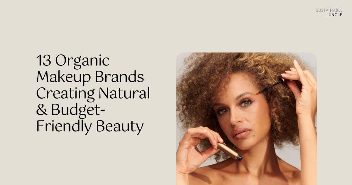 13 Organic Makeup Brands Creating Natural & BudgetFriendly Beauty