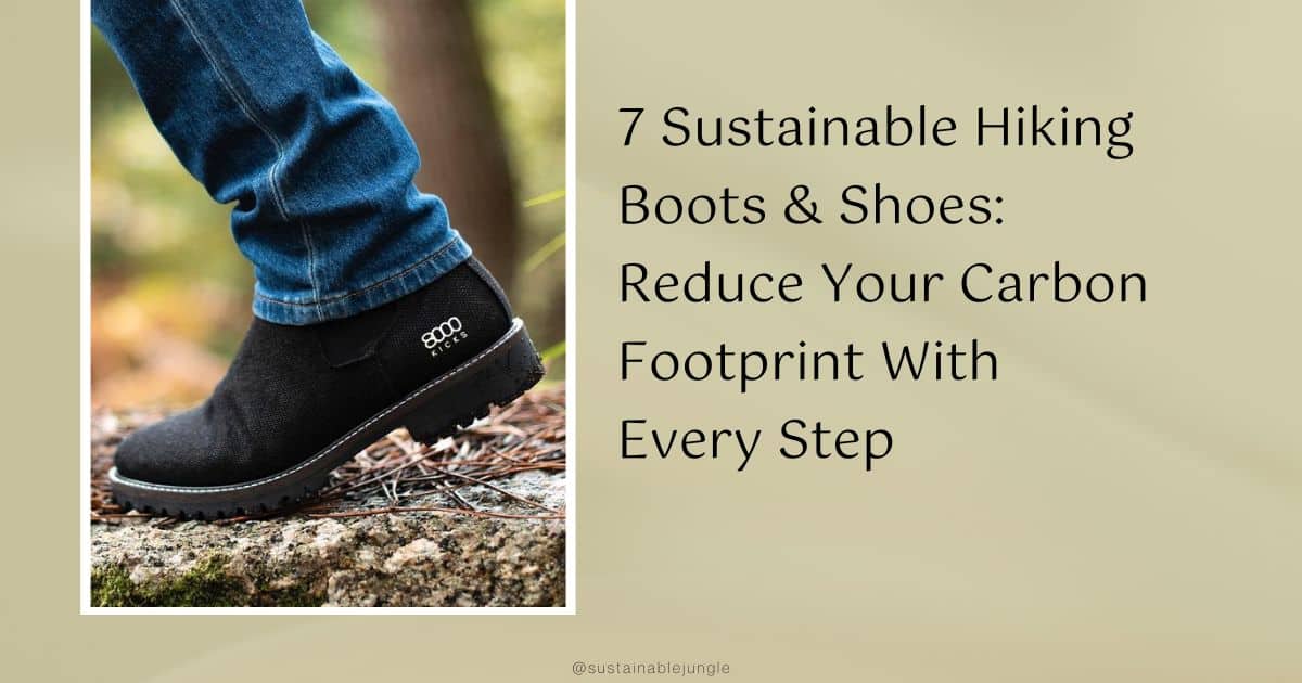 7 Sustainable Hiking Boots & Hiking Shoes Reducing Your Footprints