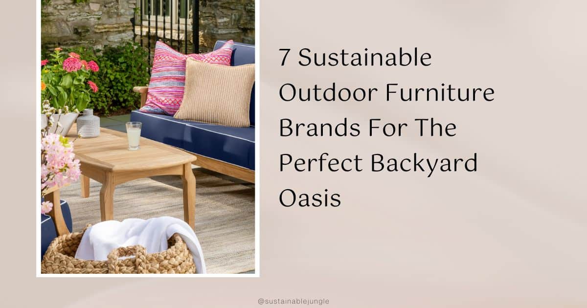 10 Sustainable Outdoor Furniture Brands For Your Eco-Friendly