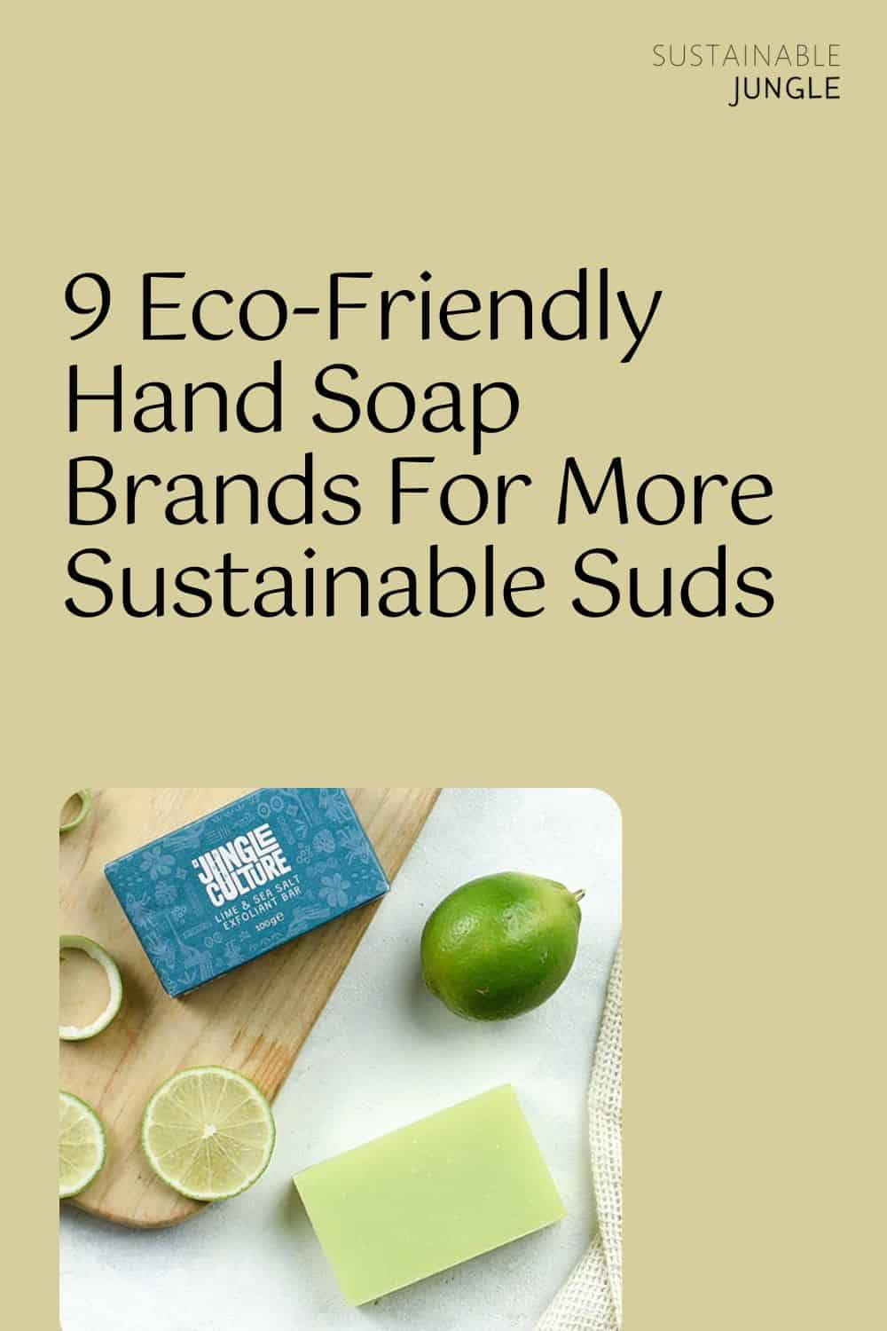 9 Eco-Friendly Hand Soap Brands For More Sustainable Suds Image by Jungle Culture #ecofriendlyhandsoap #ecofriendlyhandsoaprefill #sustainablehandsoap #sustainableliquidhandsoap #bestecofriendlyhandsoap #sustainablehandsoaptablets #sustainablejungle