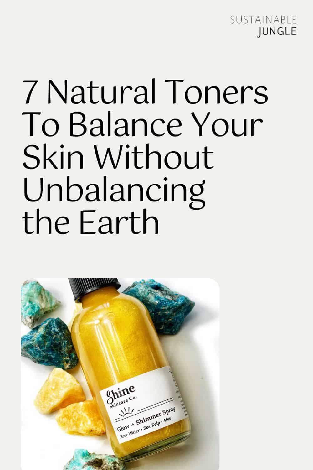 7 Natural Toners To Balance Your Skin Without Unbalancing the Earth Image by ShineSkincareCo #naturaltoners #naturalskintoner #naturaltonerforskin #organictoners #bestorganicfacetoner #naturalfacetoner #sustainablejungle