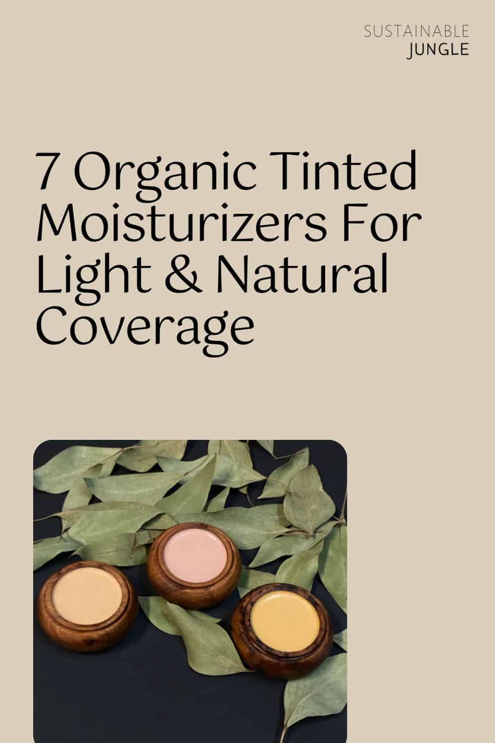 7 Organic Tinted Moisturizers For Light & Natural Coverage Image by Dab Herb Makeup #organictintedmoisturizers #naturaltintedmoisturizer #bestnaturaltintedmoisturizer #organictintedmoisturizerwithSPF #organictintedfacemoisturizer #allnaturaltintedmoisturizer #sustainablejungle