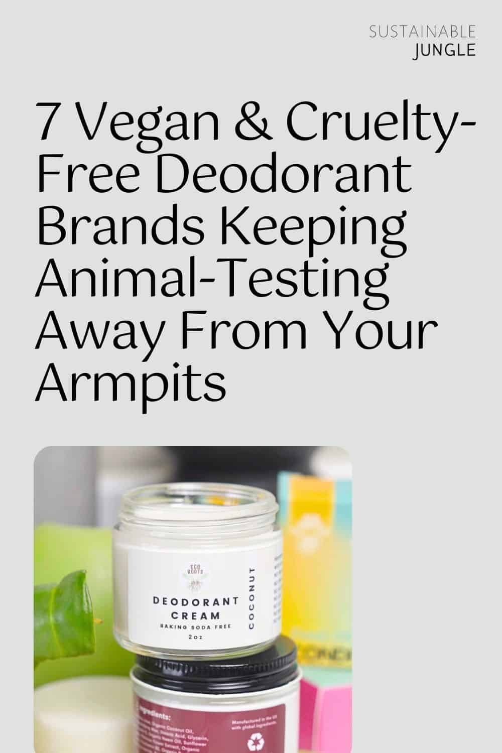 7 Vegan & Cruelty-Free Deodorant Brands Keeping Animal-Testing Away From Your Armpits Image by Sustainable Jungle #crueltyfreedeodorant #crueltyfreedeodorantbrands #deodorantcrueltyfree #vegandeodorant #bestvegandeodorant #naturalvegandeodorant