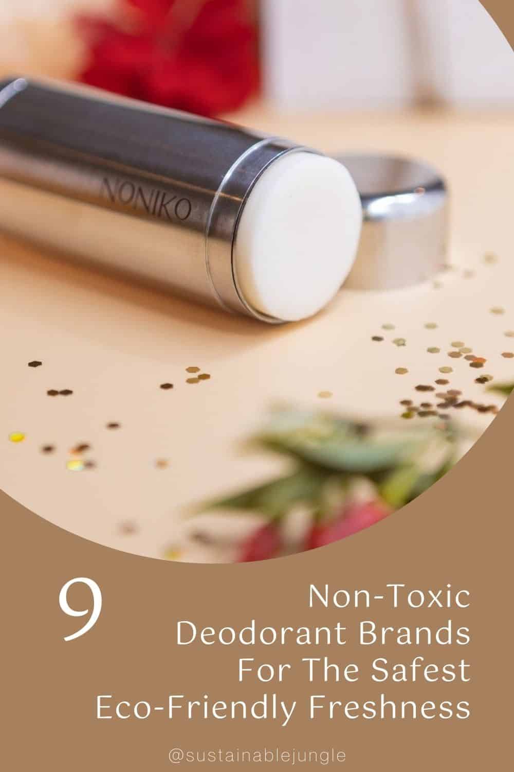 9 Non-Toxic Deodorant Brands For The Safest Eco-Friendly Freshness Image by Noniko #nontoxicdeodorant #safedeodorant #safestdeodorantstouse #naturalnontoxicdeodrant #bestnontoxicdeodrant #safestdeodorantforwomen #safestdeodorantbrands #sustainablejungle
