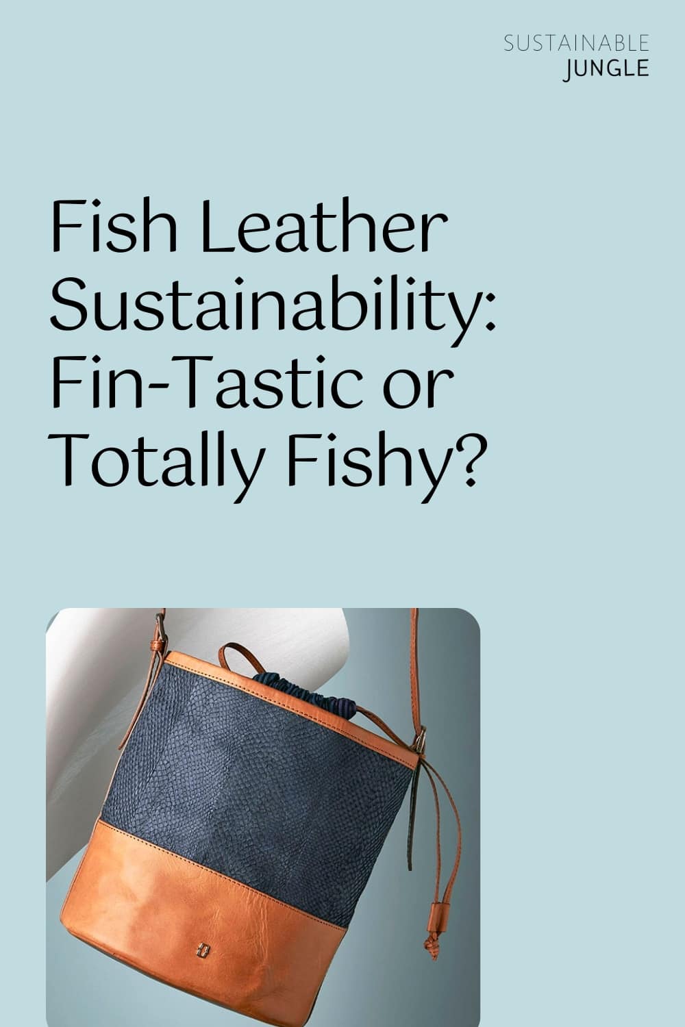 Fish Leather Sustainability: Fin-Tastic or Totally Fishy? Image by Ms. Bay #fishleather #whatisfishleather #isfishleathersustainable #fishleatherproducts #fishskinleather #fishscaleleather #sustainablejungle