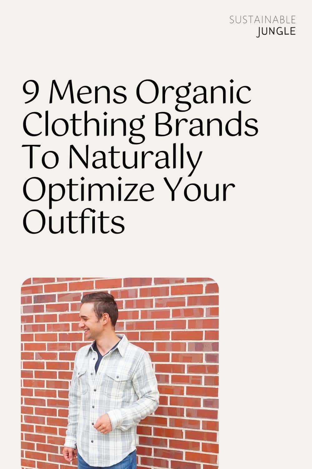 9 Mens Organic Clothing Brands To Naturally Optimize Your Outfits Image by Sustainable Jungle #mensorganicclothing #organicmenslcothing #organiccottonclothingformen #organicmensclothes #organicclothesformen #mensnaturalclothing #sustainablejungle