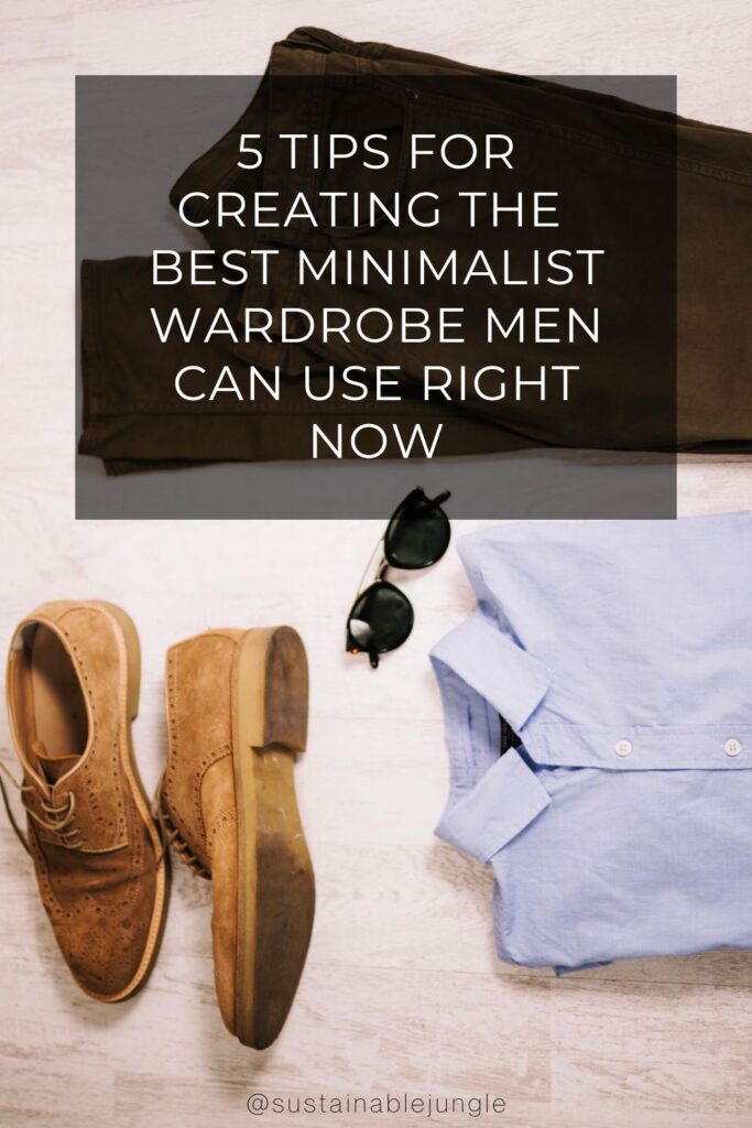 5 Tips For Creating The Best Minimalist Wardrobe Men Can Use Right Now